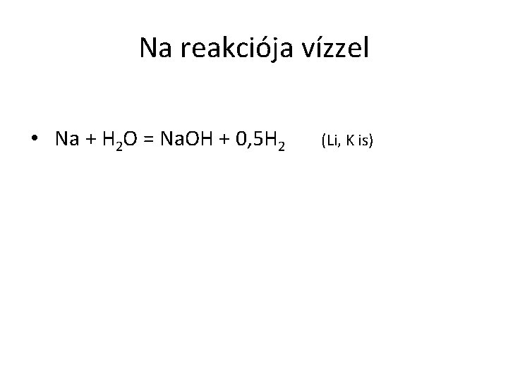 Na reakciója vízzel • Na + H 2 O = Na. OH + 0,