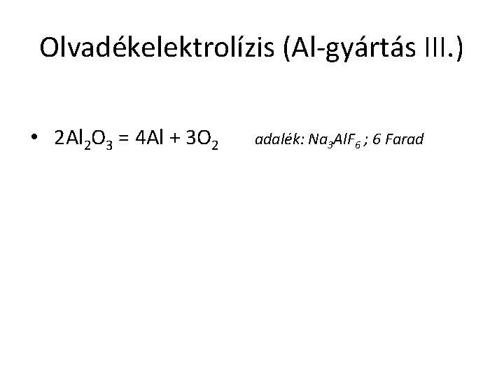 Olvadékelektrolízis (Al-gyártás III. ) • 2 Al 2 O 3 = 4 Al +