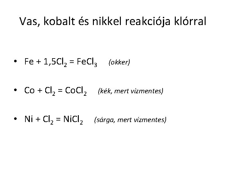 Vas, kobalt és nikkel reakciója klórral • Fe + 1, 5 Cl 2 =