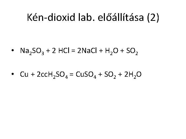 Kén-dioxid lab. előállítása (2) • Na 2 SO 3 + 2 HCl = 2