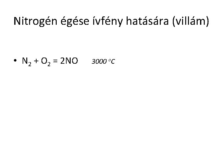 Nitrogén égése ívfény hatására (villám) • N 2 + O 2 = 2 NO