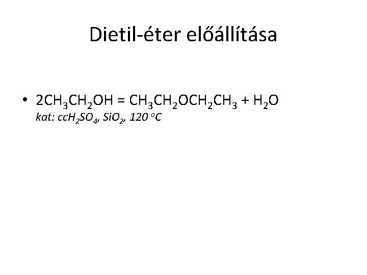 Dietil-éter előállítása • 2 CH 3 CH 2 OH = CH 3 CH 2