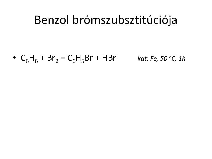 Benzol brómszubsztitúciója • C 6 H 6 + Br 2 = C 6 H