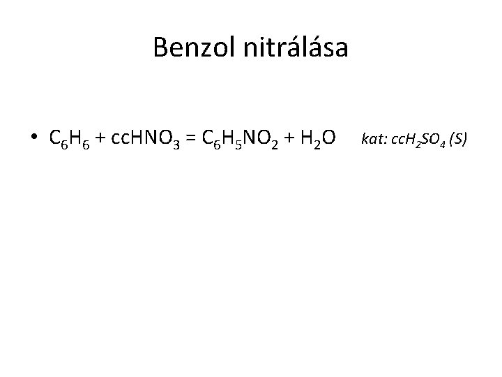 Benzol nitrálása • C 6 H 6 + cc. HNO 3 = C 6