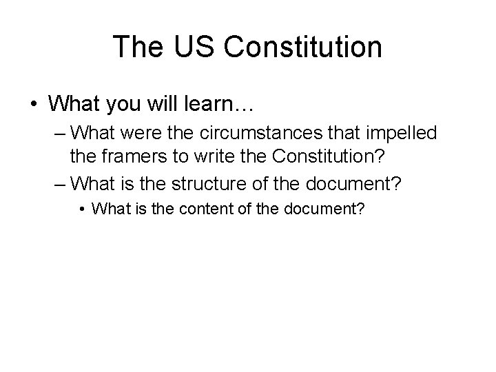 The US Constitution • What you will learn… – What were the circumstances that