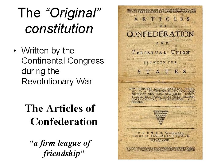 The “Original” constitution • Written by the Continental Congress during the Revolutionary War The