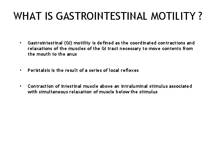 WHAT IS GASTROINTESTINAL MOTILITY ? • Gastrointestinal (GI) motility is defined as the coordinated