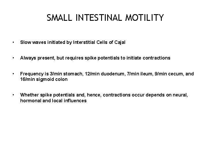 SMALL INTESTINAL MOTILITY • Slow waves initiated by Interstitial Cells of Cajal • Always