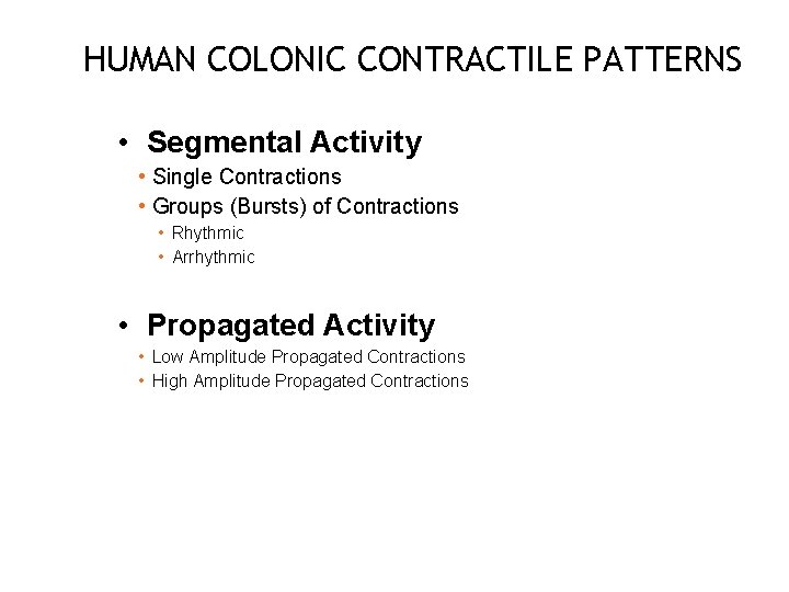 HUMAN COLONIC CONTRACTILE PATTERNS • Segmental Activity • Single Contractions • Groups (Bursts) of