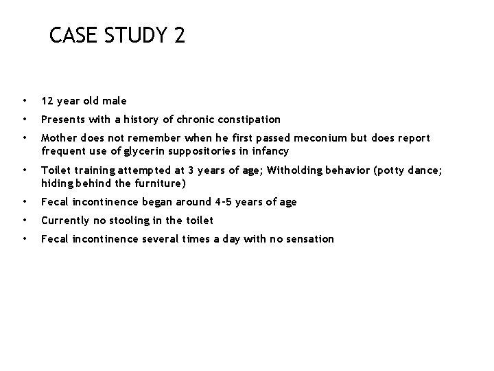 CASE STUDY 2 • 12 year old male • Presents with a history of