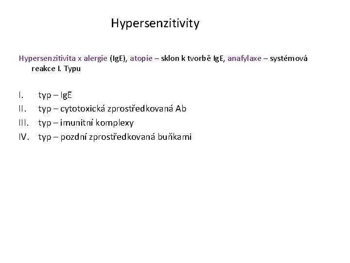 Hypersenzitivity Hypersenzitivita x alergie (Ig. E), atopie – sklon k tvorbě Ig. E, anafylaxe