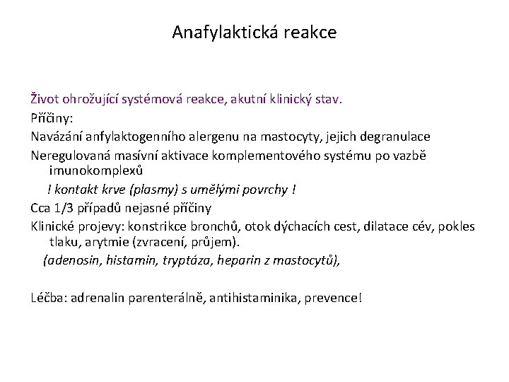 Anafylaktická reakce Život ohrožující systémová reakce, akutní klinický stav. Příčiny: Navázání anfylaktogenního alergenu na