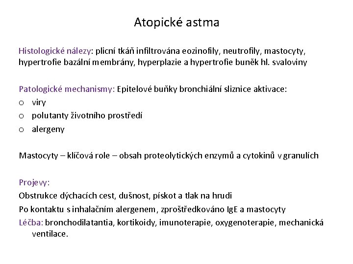 Atopické astma Histologické nálezy: plicní tkáň infiltrována eozinofily, neutrofily, mastocyty, hypertrofie bazální membrány, hyperplazie