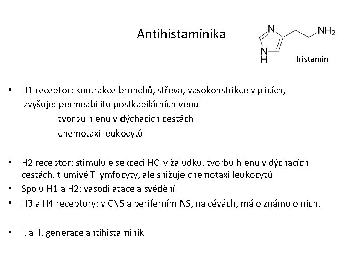 Antihistaminika histamin • H 1 receptor: kontrakce bronchů, střeva, vasokonstrikce v plicích, zvyšuje: permeabilitu