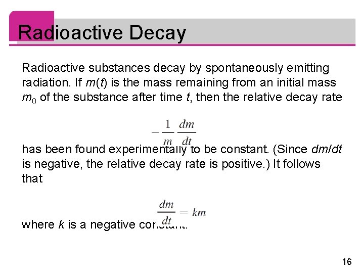 Radioactive Decay Radioactive substances decay by spontaneously emitting radiation. If m (t) is the