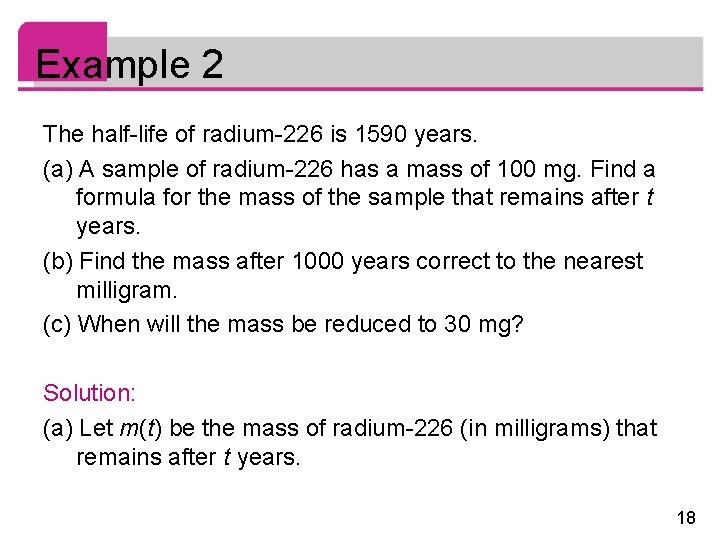 Example 2 The half-life of radium-226 is 1590 years. (a) A sample of radium-226