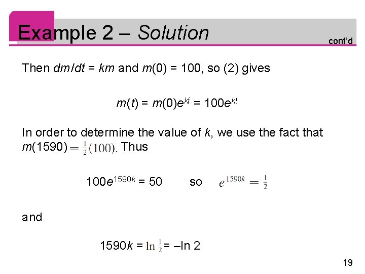 Example 2 – Solution cont’d Then dm /dt = km and m(0) = 100,