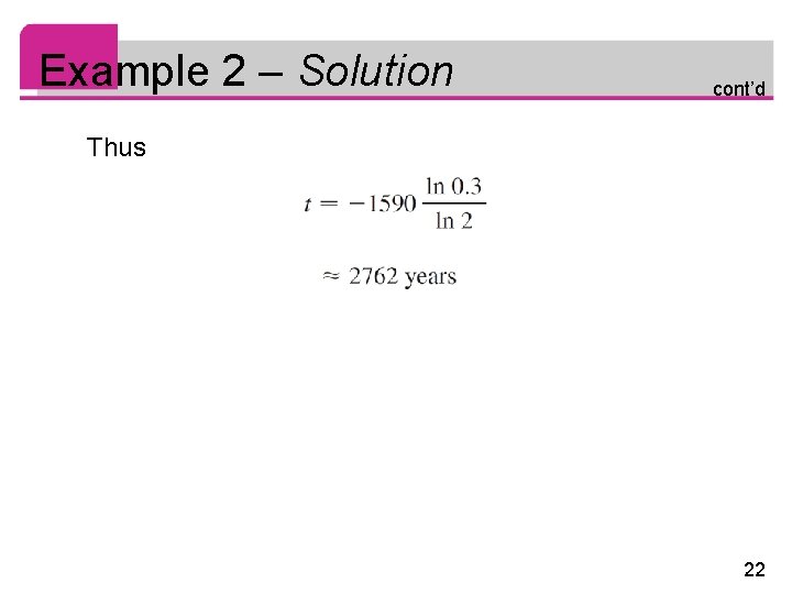 Example 2 – Solution cont’d Thus 22 