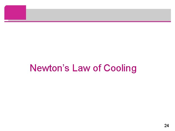 Newton’s Law of Cooling 24 