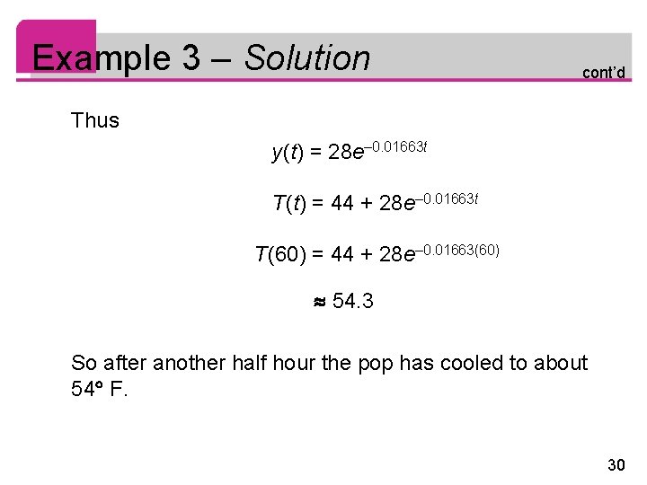 Example 3 – Solution cont’d Thus y(t) = 28 e– 0. 01663 t T(t)