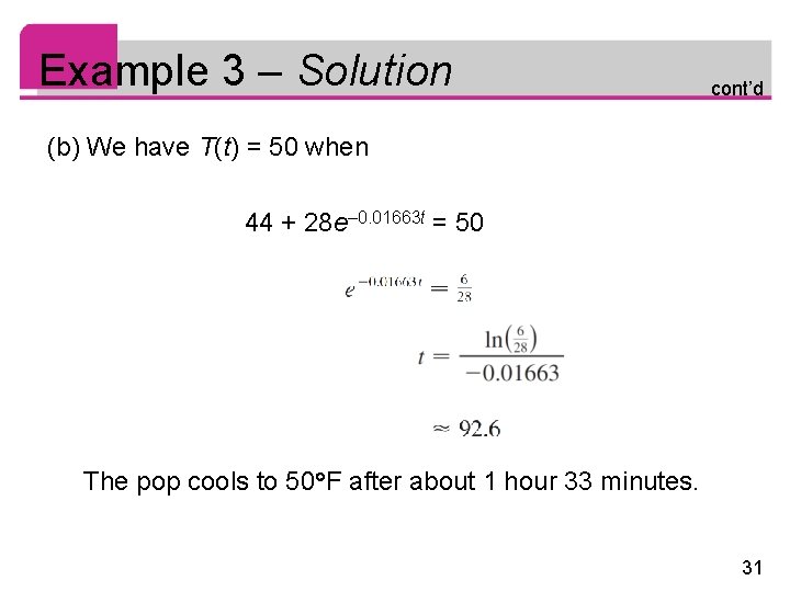 Example 3 – Solution cont’d (b) We have T(t) = 50 when 44 +