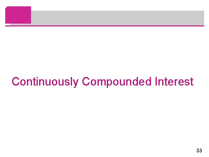 Continuously Compounded Interest 33 