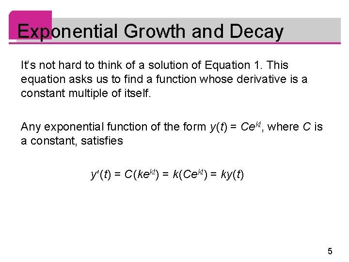 Exponential Growth and Decay It’s not hard to think of a solution of Equation