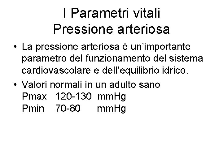 I Parametri vitali Pressione arteriosa • La pressione arteriosa è un’importante parametro del funzionamento