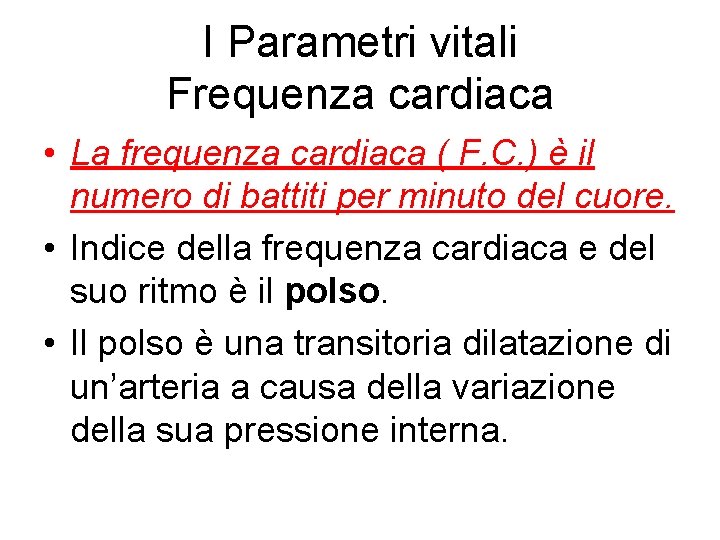 I Parametri vitali Frequenza cardiaca • La frequenza cardiaca ( F. C. ) è