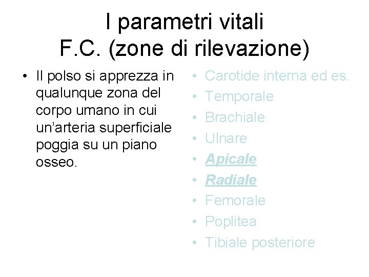 I parametri vitali F. C. (zone di rilevazione) • Il polso si apprezza in