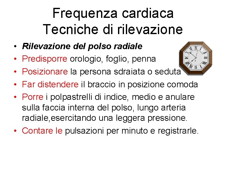 Frequenza cardiaca Tecniche di rilevazione • • • Rilevazione del polso radiale Predisporre orologio,