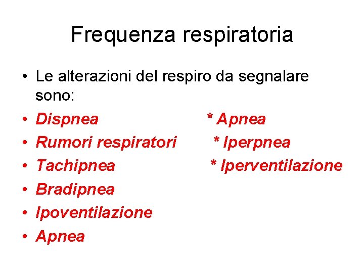 Frequenza respiratoria • Le alterazioni del respiro da segnalare sono: • Dispnea * Apnea