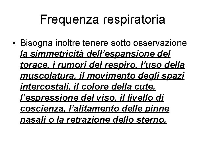 Frequenza respiratoria • Bisogna inoltre tenere sotto osservazione la simmetricità dell’espansione del torace, i