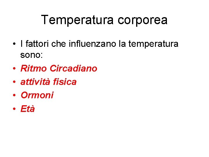 Temperatura corporea • I fattori che influenzano la temperatura sono: • Ritmo Circadiano •