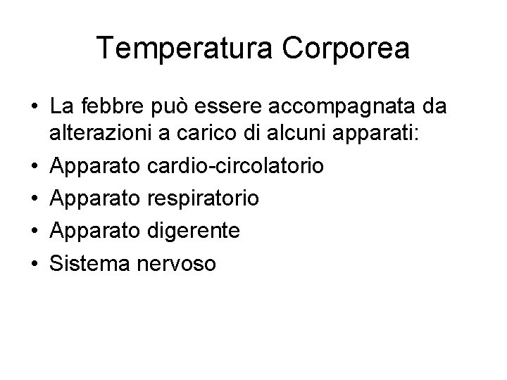 Temperatura Corporea • La febbre può essere accompagnata da alterazioni a carico di alcuni