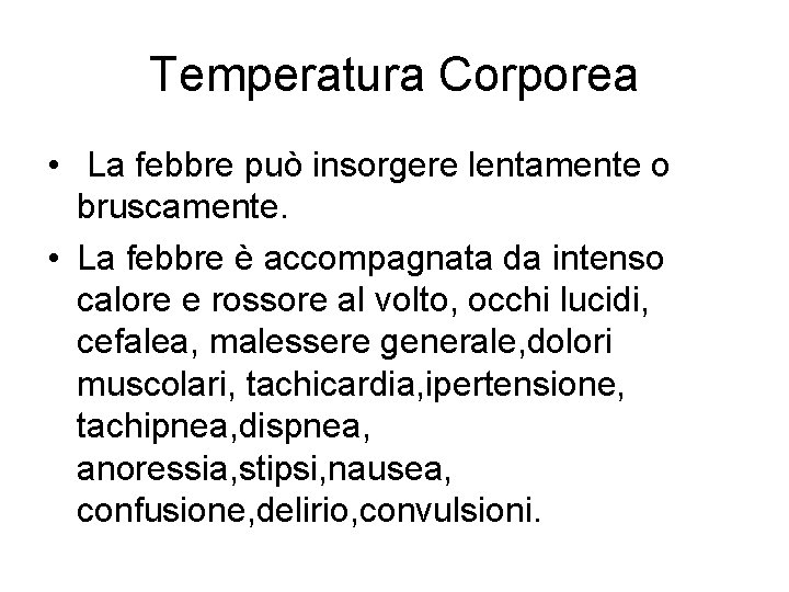 Temperatura Corporea • La febbre può insorgere lentamente o bruscamente. • La febbre è