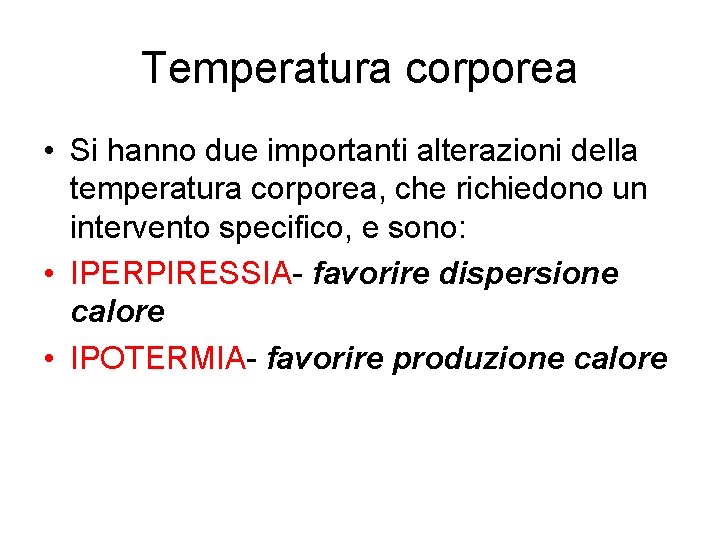Temperatura corporea • Si hanno due importanti alterazioni della temperatura corporea, che richiedono un