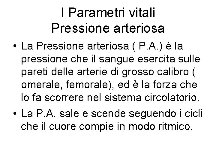 I Parametri vitali Pressione arteriosa • La Pressione arteriosa ( P. A. ) è