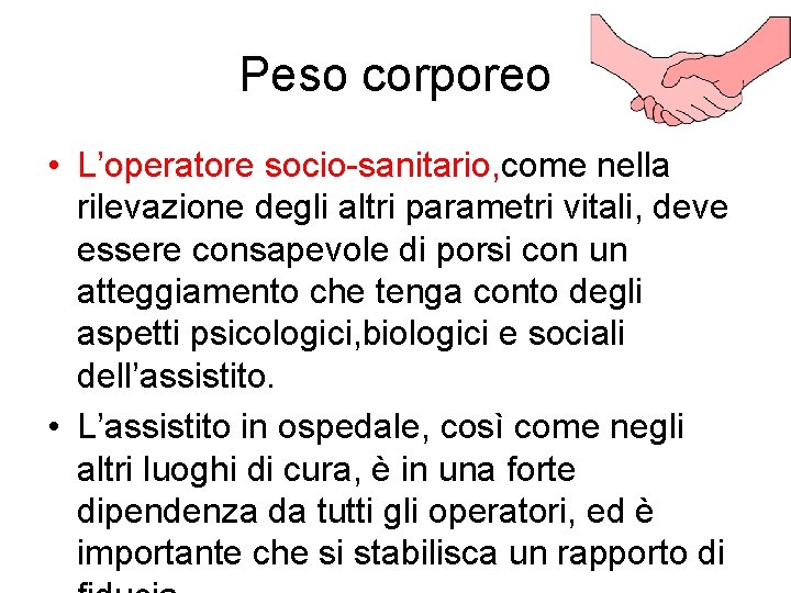 Peso corporeo • L’operatore socio-sanitario, come nella rilevazione degli altri parametri vitali, deve essere