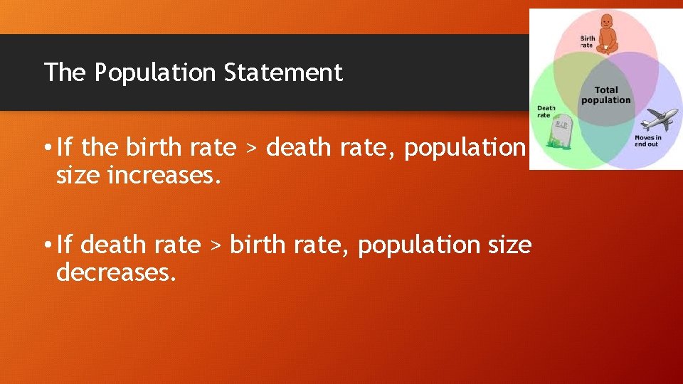 The Population Statement • If the birth rate > death rate, population size increases.