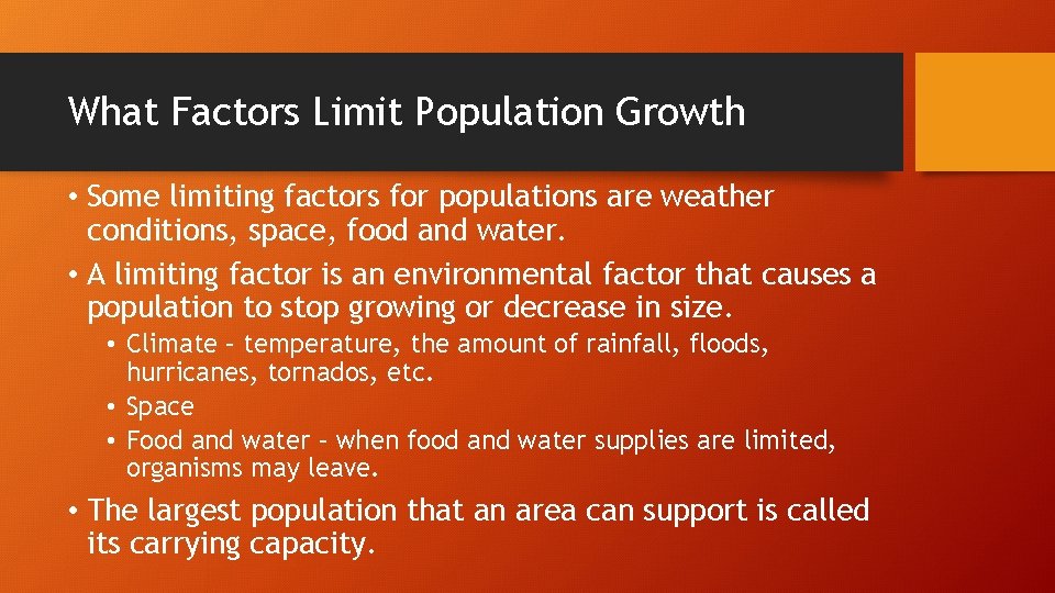 What Factors Limit Population Growth • Some limiting factors for populations are weather conditions,