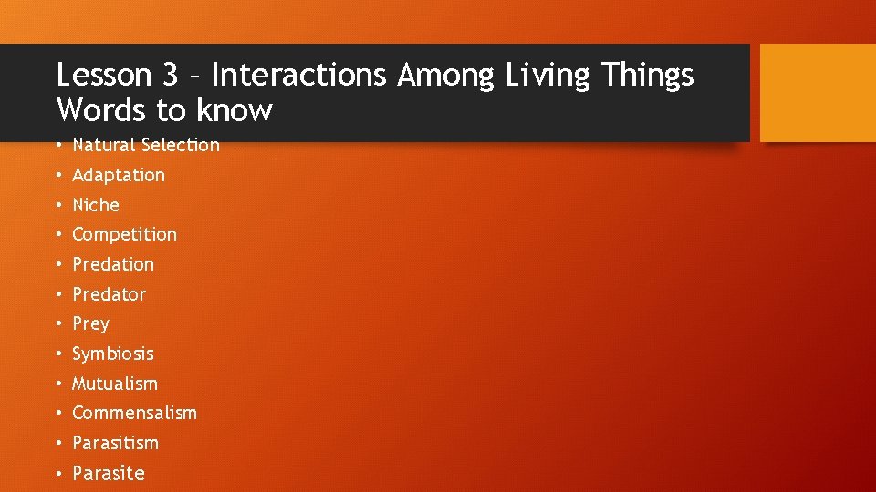 Lesson 3 – Interactions Among Living Things Words to know • Natural Selection •