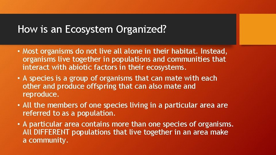 How is an Ecosystem Organized? • Most organisms do not live all alone in