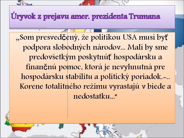 Úryvok z prejavu amer. prezidenta Trumana „Som presvedčený, že politikou USA musí byť podpora