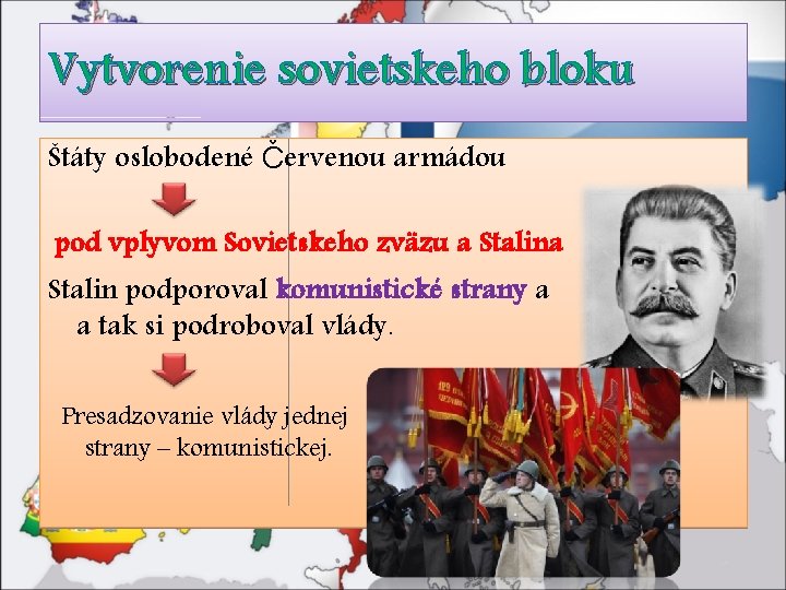 Vytvorenie sovietskeho bloku Štáty oslobodené Červenou armádou pod vplyvom Sovietskeho zväzu a Stalin podporoval