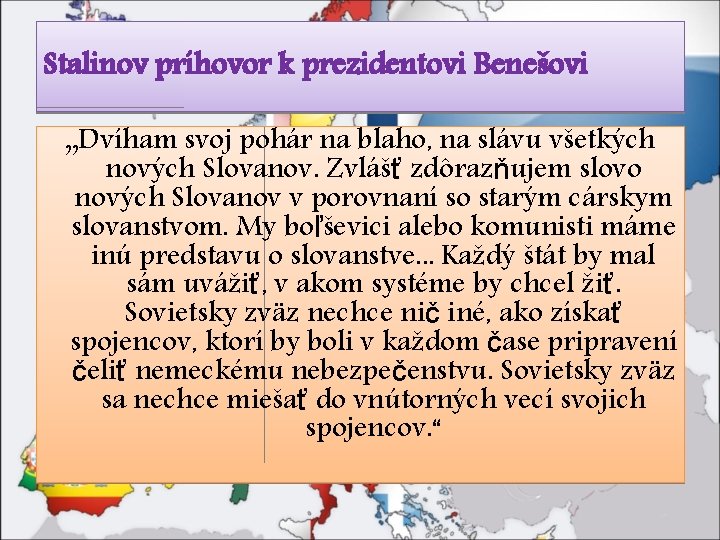 Stalinov príhovor k prezidentovi Benešovi „Dvíham svoj pohár na blaho, na slávu všetkých nových