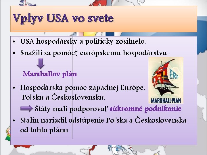 Vplyv USA vo svete • USA hospodársky a politicky zosilnelo. • Snažili sa pomôcť