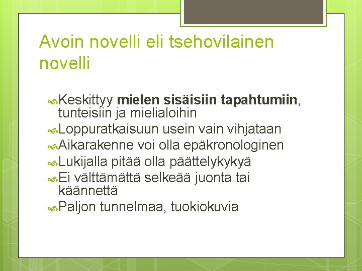 Avoin novelli eli tsehovilainen novelli Keskittyy mielen sisäisiin tapahtumiin, tunteisiin ja mielialoihin Loppuratkaisuun usein