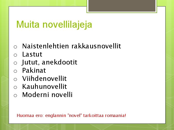 Muita novellilajeja o o o o Naistenlehtien rakkausnovellit Lastut Jutut, anekdootit Pakinat Viihdenovellit Kauhunovellit