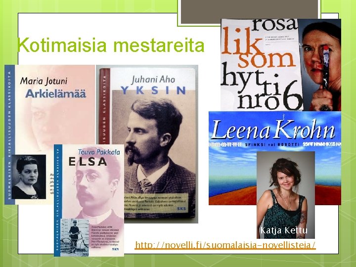 Kotimaisia mestareita Katja Kettu http: //novelli. fi/suomalaisia-novellisteja/ 